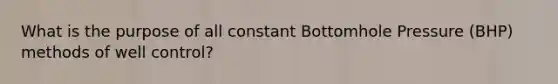 What is the purpose of all constant Bottomhole Pressure (BHP) methods of well control?