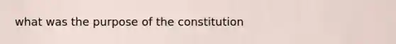 what was the purpose of the constitution