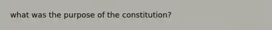 what was the purpose of the constitution?