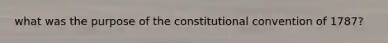 what was the purpose of the constitutional convention of 1787?