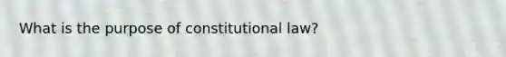 What is the purpose of constitutional law?