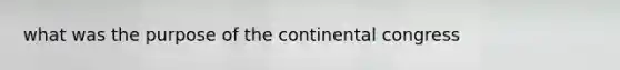 what was the purpose of the continental congress