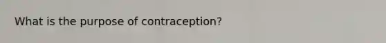 What is the purpose of contraception?