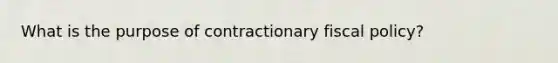 What is the purpose of contractionary fiscal policy?