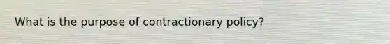 What is the purpose of contractionary policy?