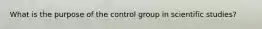 What is the purpose of the control group in scientific studies?