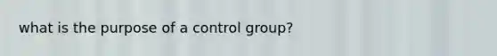 what is the purpose of a control group?