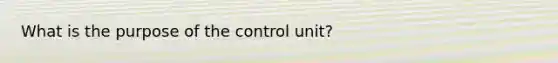 What is the purpose of the control unit?