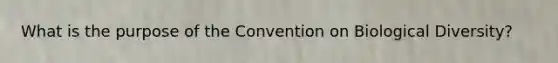 What is the purpose of the Convention on Biological Diversity?