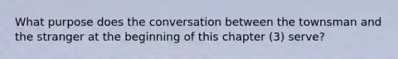 What purpose does the conversation between the townsman and the stranger at the beginning of this chapter (3) serve?