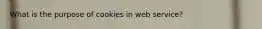 What is the purpose of cookies in web service?