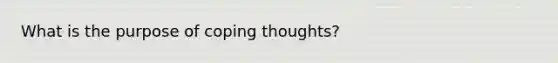 What is the purpose of coping thoughts?