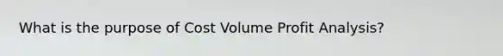 What is the purpose of Cost Volume Profit Analysis?