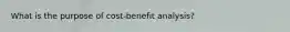 What is the purpose of cost-benefit analysis?