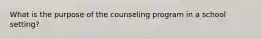 What is the purpose of the counseling program in a school setting?