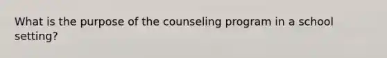 What is the purpose of the counseling program in a school setting?