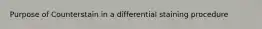 Purpose of Counterstain in a differential staining procedure