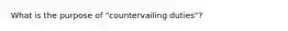 What is the purpose of "countervailing duties"?