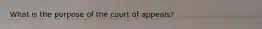 What is the purpose of the court of appeals?