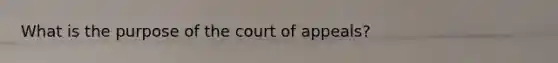 What is the purpose of the court of appeals?