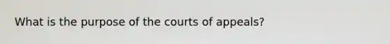 What is the purpose of the courts of appeals?