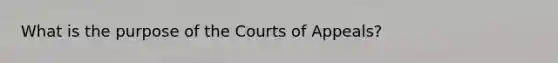 What is the purpose of the Courts of Appeals?