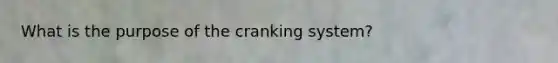 What is the purpose of the cranking system?