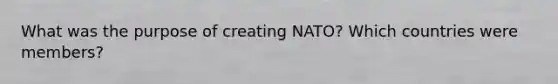 What was the purpose of creating NATO? Which countries were members?