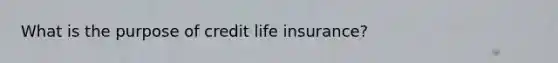 What is the purpose of credit life insurance?