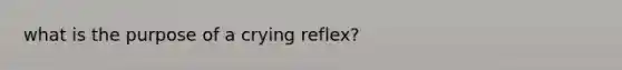 what is the purpose of a crying reflex?