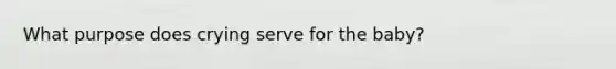 What purpose does crying serve for the baby?