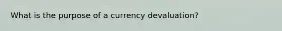 What is the purpose of a currency devaluation?