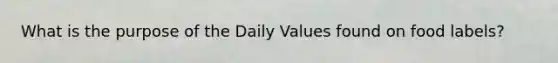 What is the purpose of the Daily Values found on food labels?