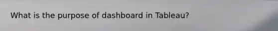 What is the purpose of dashboard in Tableau?