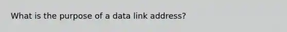 What is the purpose of a data link address?