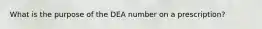 What is the purpose of the DEA number on a prescription?