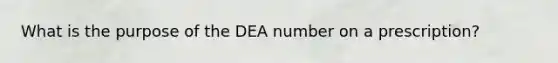 What is the purpose of the DEA number on a prescription?