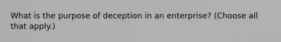 What is the purpose of deception in an enterprise? (Choose all that apply.)