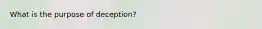 What is the purpose of deception?