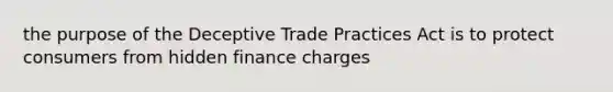 the purpose of the Deceptive Trade Practices Act is to protect consumers from hidden finance charges