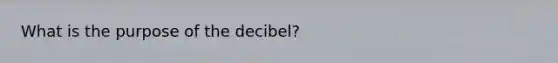 What is the purpose of the decibel?