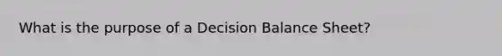 What is the purpose of a Decision Balance Sheet?