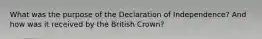 What was the purpose of the Declaration of Independence? And how was it received by the British Crown?