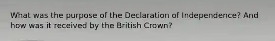 What was the purpose of the Declaration of Independence? And how was it received by the British Crown?