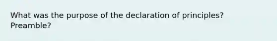 What was the purpose of the declaration of principles? Preamble?