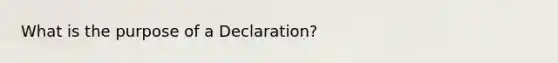 What is the purpose of a Declaration?