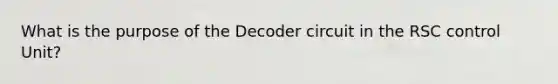 What is the purpose of the Decoder circuit in the RSC control Unit?