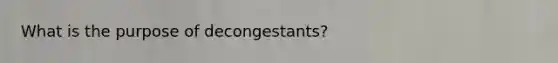 What is the purpose of decongestants?