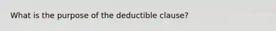 What is the purpose of the deductible clause?