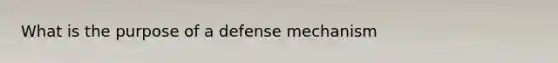 What is the purpose of a defense mechanism